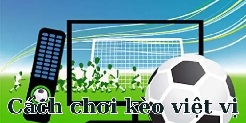 Cách chơi kèo việt vị